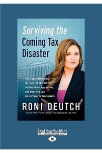 Surviving the Coming Tax Disaster: Why Taxes Are Going Up, How the IRS Will Be Getting More Aggressive, and What You Can Do to Preserve Your Assets (L