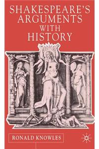 Shakespeare's Arguments with History