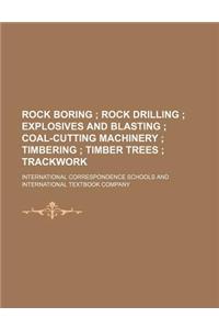 Rock Boring; Rock Drilling Explosives and Blasting Coal-Cutting Machinery Timbering Timber Trees Trackwork