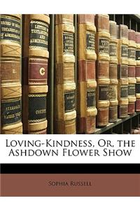 Loving-Kindness, Or, the Ashdown Flower Show