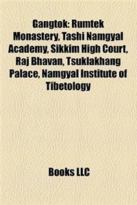 Gangtok: Rumtek Monastery, Tashi Namgyal Academy, Sikkim High Court, Raj Bhavan, Tsuklakhang Palace, Namgyal Institute of Tibet