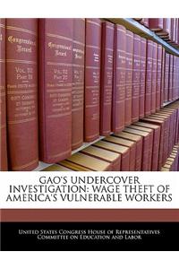 Gao's Undercover Investigation: Wage Theft of America's Vulnerable Workers