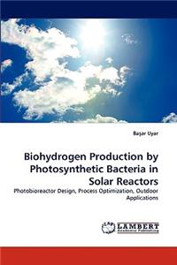 Biohydrogen Production by Photosynthetic Bacteria in Solar Reactors