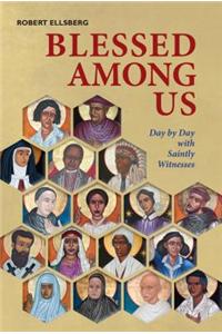 Blessed Among Us: Day by Day with Saintly Witnesses