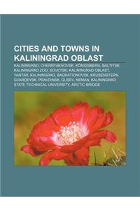 Cities and Towns in Kaliningrad Oblast: Kaliningrad, Chernyakhovsk, Konigsberg, Baltiysk, Kaliningrad Zoo, Sovetsk, Kaliningrad Oblast, Yantar