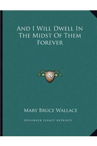 And I Will Dwell in the Midst of Them Forever