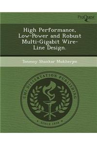 High Performance, Low-Power and Robust Multi-Gigabit Wire-Line Design.