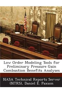 Low Order Modeling Tools for Preliminary Pressure Gain Combustion Benefits Analyses