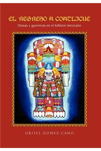 El Regreso a Coatlicue: Diosas y Guerreras En El Folklore Mexicano