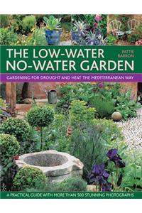 The Low-Water No-Water Garden: Gardening for Drought and Heat the Mediterranean Way