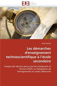 Les Demarches D'Enseignement Technoscientifique A L Ecole Secondaire = Les Da(c)Marches D'Enseignement Technoscientifique A L A(c)Cole Secondaire