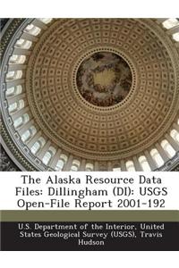 The Alaska Resource Data Files: Dillingham (Di): Usgs Open-File Report 2001-192