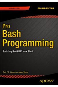 Pro Bash Programming, Second Edition: Scripting the Gnu/Linux Shell