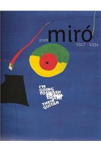 Joan Miro 1917 1934: I'm Going to Smash Their Guitar