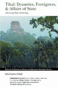 Tikal: Dynasties, Foreigners, & Affairs of State