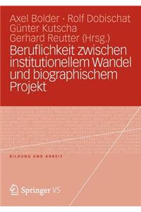 Beruflichkeit Zwischen Institutionellem Wandel Und Biographischem Projekt