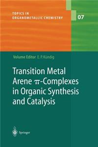 Transition Metal Arene -Complexes in Organic Synthesis and Catalysis