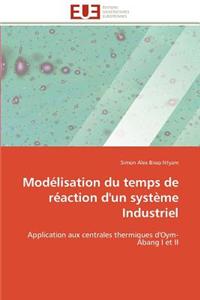 Modelisation Du Temps de Reaction D'Un Systeme Industriel = Moda(c)Lisation Du Temps de Ra(c)Action D'Un Systa]me Industriel