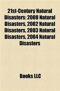 21st-Century Natural Disasters: 2000 Natural Disasters, 2002 Natural Disasters, 2003 Natural Disasters, 2004 Natural Disasters