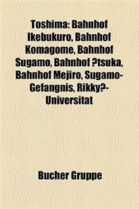 Toshima: Bahnhof Ikebukuro, Bahnhof Komagome, Bahnhof Sugamo, Bahnhof Tsuka, Bahnhof Mejiro, Sugamo-Gefangnis, Rikky -Universit