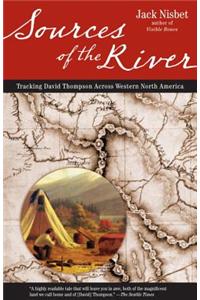 Sources of the River: Tracking David Thompson Across Western North America