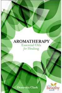 Aromatherapy Essential Oils for Healing