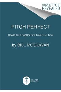 Pitch Perfect: How to Say It Right the First Time, Every Time