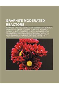Graphite Moderated Reactors: Advanced Gas-Cooled Reactor, Molten Salt Reactor, Magnox, Yongbyon Nuclear Scientific Research Center