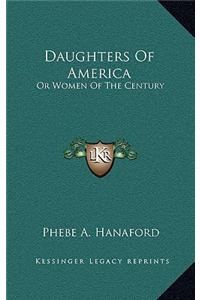 Daughters of America: Or Women of the Century or Women of the Century