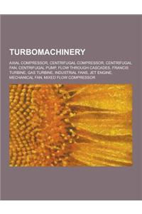 Turbomachinery: Jet Engine, Gas Turbine, Centrifugal Compressor, Axial Compressor, Centrifugal Pump, Centrifugal Fan, Francis Turbine