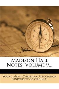 Madison Hall Notes, Volume 9...