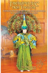Therapeutic Noh Theater: Sohkido Pathway VII of the Seven Pathways of Transpersonal Creativity