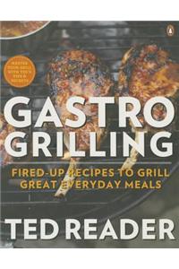 Gastro Grilling: Fired-Up Recipes to Grill Great Everyday Meals