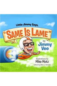 Little Jimmy Says, "Same Is Lame"