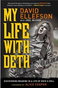 My Life with Deth: Discovering Meaning in a Life of Rock & Roll