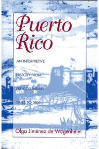 Puerto Rico: An Interpretive History from Pre-Columbian Times to 1900