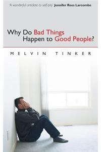 Why Do Bad Things Happen to Good People: Biblical Look at the Problem of Suffering