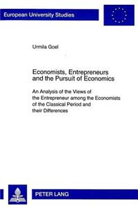Economists, Entrepreneurs and the Pursuit of Economics: An Analysis of the Views of the Entrepreneur Among the Economists of the Classical Period and