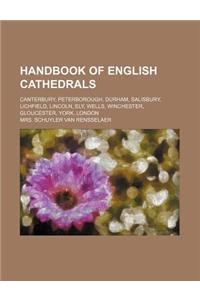Handbook of English Cathedrals; Canterbury, Peterborough, Durham, Salisbury, Lichfield, Lincoln, Ely, Wells, Winchester, Gloucester, York, London