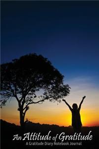 Four Minute Gratitude Journal: 4 Minutes a Day to Develop an Attitude of Gratitude: A Gratitude Diary Notebook Journal