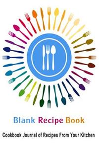 Blank Recipe Book: Cookbook Journal of Recipes from Your Kitchen: Blank Cookbook for You to Write Over 100 of Your Recipes in