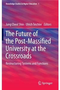 The Future of the Post-Massified University at the Crossroads: Restructuring Systems and Functions
