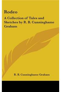 Rodeo: A Collection of Tales and Sketches by R. B. Cunninghame Graham