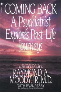 Coming Back: A Psychiatrist Explores Past-Life Journeys