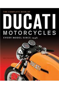 The Complete Book of Ducati Motorcycles: Every Model Since 1946