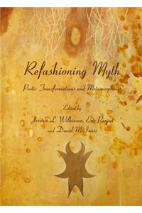 Refashioning Myth: Poetic Transformations and Metamorphoses