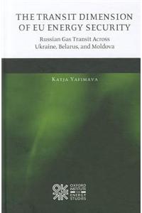 The Transit Dimension of EU Energy Security: Russian Gas Transit Across Ukraine, Belarus, and Moldova