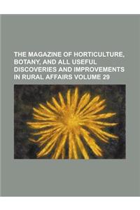 The Magazine of Horticulture, Botany, and All Useful Discoveries and Improvements in Rural Affairs Volume 29