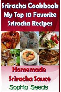 Sriracha Cookbook: My Top 10 Favorite Sriracha Recipes with Homemade Sriracha Sauce