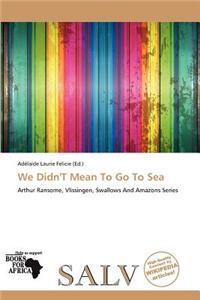 We Didn't Mean to Go to Sea